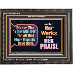 HONOR YOUR MOTHER FOR ALL THAT SHE HAVE DONE FOR YOU  Scriptural Wooden Frame Wooden Frame  GWFAVOUR12834  "45X33"