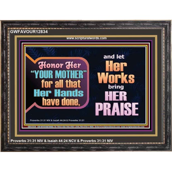 HONOR YOUR MOTHER FOR ALL THAT SHE HAVE DONE FOR YOU  Scriptural Wooden Frame Wooden Frame  GWFAVOUR12834  