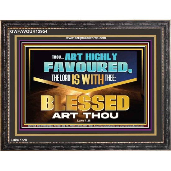 THOU ART HIGHLY FAVOURED THE LORD IS WITH THEE  Bible Verse Art Prints  GWFAVOUR12954  