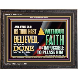 AS THOU HAST BELIEVED, SO BE IT DONE UNTO THEE  Bible Verse Wall Art Wooden Frame  GWFAVOUR12958  "45X33"