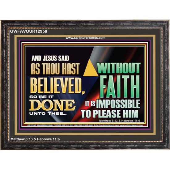 AS THOU HAST BELIEVED, SO BE IT DONE UNTO THEE  Bible Verse Wall Art Wooden Frame  GWFAVOUR12958  