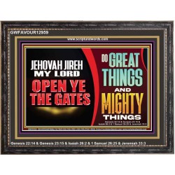 JEHOVAH JIREH OPEN YE THE GATES  Christian Wall Décor Wooden Frame  GWFAVOUR12959  "45X33"