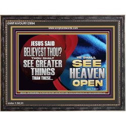 BELIEVEST THOU THOU SHALL SEE GREATER THINGS HEAVEN OPEN  Unique Scriptural Wooden Frame  GWFAVOUR12994  "45X33"
