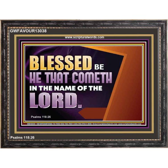 BLESSED BE HE THAT COMETH IN THE NAME OF THE LORD  Ultimate Inspirational Wall Art Wooden Frame  GWFAVOUR13038  