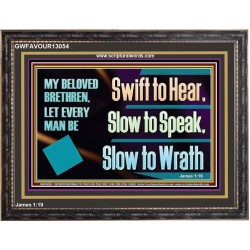 SWIFT TO HEAR SLOW TO SPEAK SLOW TO WRATH  Church Decor Wooden Frame  GWFAVOUR13054  "45X33"