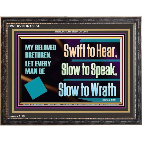 SWIFT TO HEAR SLOW TO SPEAK SLOW TO WRATH  Church Decor Wooden Frame  GWFAVOUR13054  