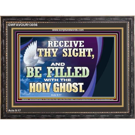 RECEIVE THY SIGHT AND BE FILLED WITH THE HOLY GHOST  Sanctuary Wall Wooden Frame  GWFAVOUR13056  