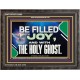 BE FILLED WITH JOY AND WITH THE HOLY GHOST  Ultimate Power Wooden Frame  GWFAVOUR13060  