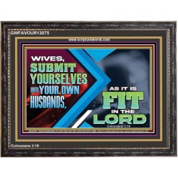 WIVES SUBMIT YOURSELVES UNTO YOUR OWN HUSBANDS  Ultimate Inspirational Wall Art Wooden Frame  GWFAVOUR13075  "45X33"