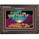 FIGHT THE GOOD FIGHT OF FAITH LAY HOLD ON ETERNAL LIFE  Sanctuary Wall Wooden Frame  GWFAVOUR13083  