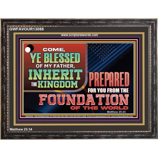 COME YE BLESSED OF MY FATHER INHERIT THE KINGDOM  Righteous Living Christian Wooden Frame  GWFAVOUR13088  