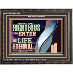 THE RIGHTEOUS SHALL ENTER INTO LIFE ETERNAL  Eternal Power Wooden Frame  GWFAVOUR13089  "45X33"