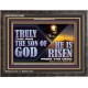 TRULY THIS WAS THE SON OF GOD HE IS RISEN FROM THE DEAD  Sanctuary Wall Wooden Frame  GWFAVOUR13092  