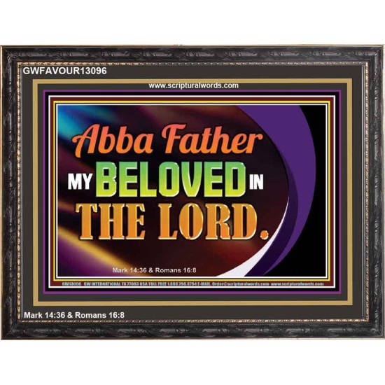 ABBA FATHER MY BELOVED IN THE LORD  Religious Art  Glass Wooden Frame  GWFAVOUR13096  