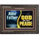 ABBA FATHER GOD OF MY PRAISE  Scripture Art Wooden Frame  GWFAVOUR13100  
