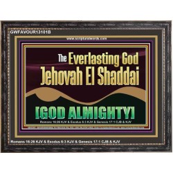 EVERLASTING GOD JEHOVAH EL SHADDAI GOD ALMIGHTY   Scripture Art Wooden Frame  GWFAVOUR13101B  "45X33"