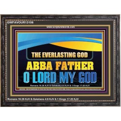 EVERLASTING GOD ABBA FATHER O LORD MY GOD  Scripture Art Work Wooden Frame  GWFAVOUR13106  "45X33"