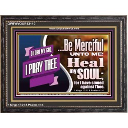 BE MERCIFUL UNTO ME HEAL MY SOUL FOR I HAVE SINNED AGAINST THEE  Scriptural Wooden Frame Wooden Frame  GWFAVOUR13110  "45X33"