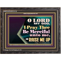 LORD MY GOD, I PRAY THEE BE MERCIFUL UNTO ME, AND RAISE ME UP  Unique Bible Verse Wooden Frame  GWFAVOUR13112  "45X33"