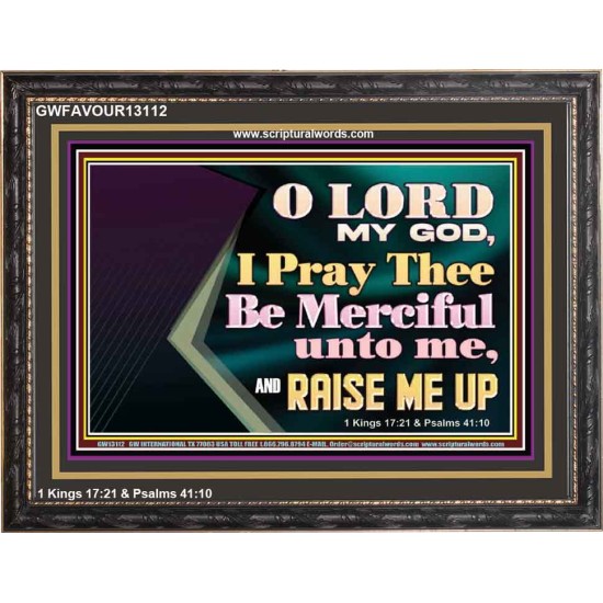 LORD MY GOD, I PRAY THEE BE MERCIFUL UNTO ME, AND RAISE ME UP  Unique Bible Verse Wooden Frame  GWFAVOUR13112  