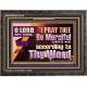 LORD MY GOD, I PRAY THEE BE MERCIFUL UNTO ME ACCORDING TO THY WORD  Bible Verses Wall Art  GWFAVOUR13114  