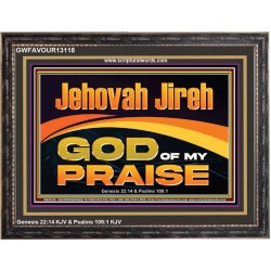 JEHOVAH JIREH GOD OF MY PRAISE  Bible Verse Art Prints  GWFAVOUR13118  "45X33"