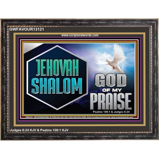 JEHOVAH SHALOM GOD OF MY PRAISE  Christian Wall Art  GWFAVOUR13121  