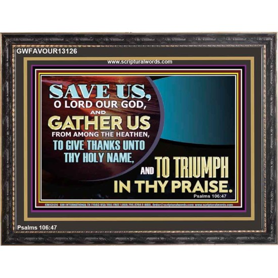 DELIVER US O LORD THAT WE MAY GIVE THANKS TO YOUR HOLY NAME AND GLORY IN PRAISING YOU  Bible Scriptures on Love Wooden Frame  GWFAVOUR13126  