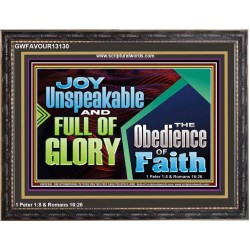 JOY UNSPEAKABLE AND FULL OF GLORY THE OBEDIENCE OF FAITH  Christian Paintings Wooden Frame  GWFAVOUR13130  "45X33"
