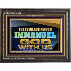 THE EVERLASTING GOD IMMANUEL..GOD WITH US  Scripture Art Wooden Frame  GWFAVOUR13134B  "45X33"
