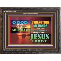 STRENGTHEN MY HANDS THIS DAY O GOD  Ultimate Inspirational Wall Art Wooden Frame  GWFAVOUR9548  "45X33"