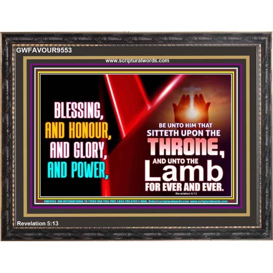 BLESSING, HONOUR GLORY AND POWER TO OUR GREAT GOD JEHOVAH  Eternal Power Wooden Frame  GWFAVOUR9553  