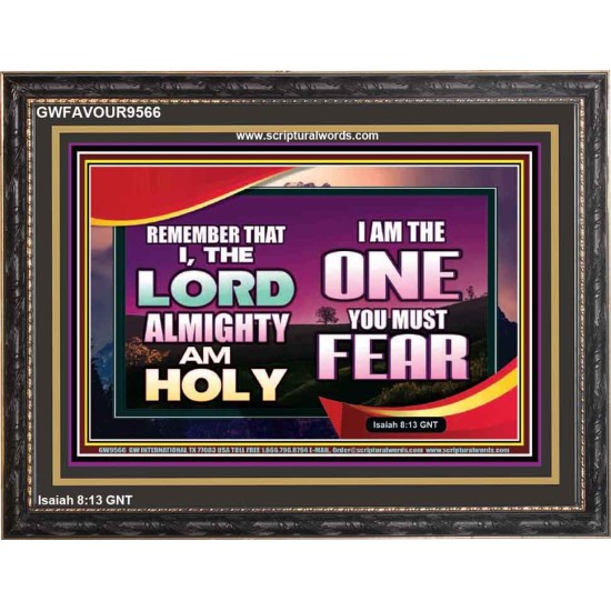 THE ONE YOU MUST FEAR IS LORD ALMIGHTY  Unique Power Bible Wooden Frame  GWFAVOUR9566  