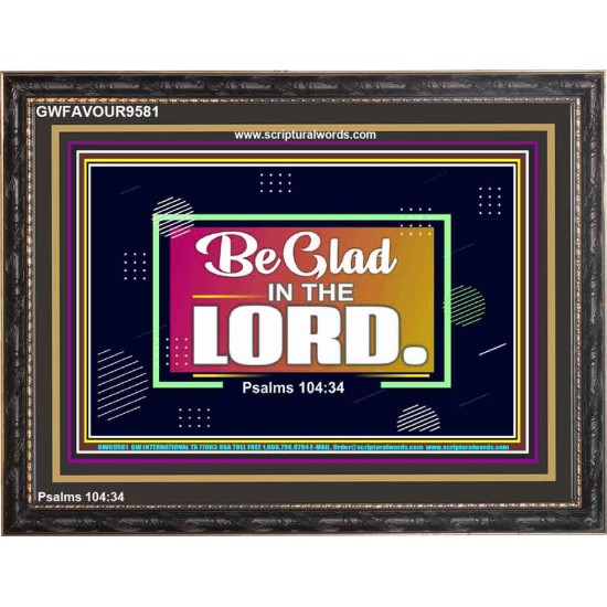 BE GLAD IN THE LORD  Sanctuary Wall Wooden Frame  GWFAVOUR9581  