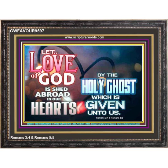 LED THE LOVE OF GOD SHED ABROAD IN OUR HEARTS  Large Wooden Frame  GWFAVOUR9597  
