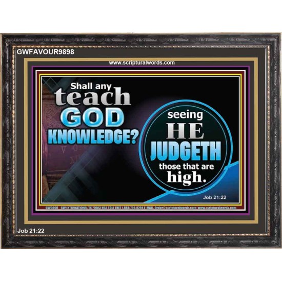 SHALL ANY TEACH GOD KNOWLEDGE?  Large Wooden Frame Scripture Wall Art  GWFAVOUR9898  