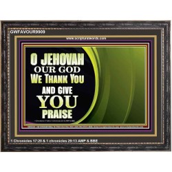 JEHOVAH OUR GOD WE THANK YOU AND GIVE YOU PRAISE  Unique Bible Verse Wooden Frame  GWFAVOUR9909  "45X33"