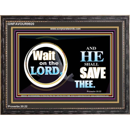 WAIT ON THE LORD AND HE SHALL SAVED THEE  Contemporary Christian Wall Art Wooden Frame  GWFAVOUR9920  