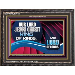 OUR LORD JESUS CHRIST KING OF KINGS, AND LORD OF LORDS.  Encouraging Bible Verse Wooden Frame  GWFAVOUR9953  "45X33"