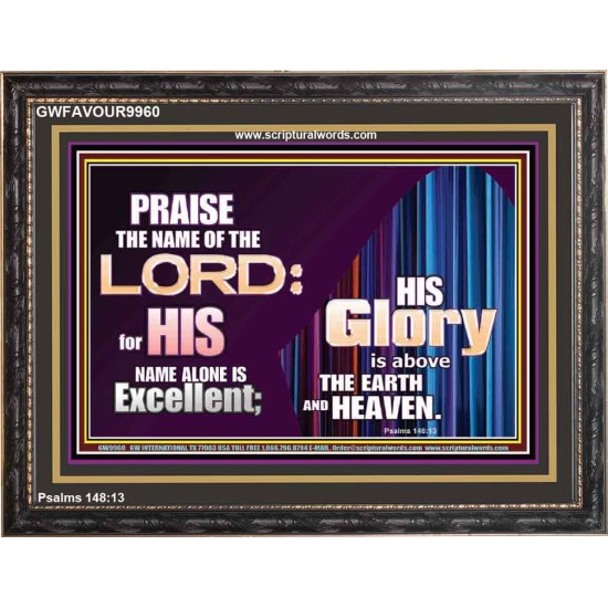 HIS GLORY ABOVE THE EARTH AND HEAVEN  Scripture Art Prints Wooden Frame  GWFAVOUR9960  