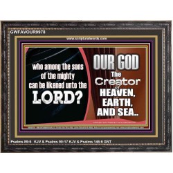 WHO CAN BE LIKENED TO OUR GOD JEHOVAH  Scriptural Décor  GWFAVOUR9978  "45X33"