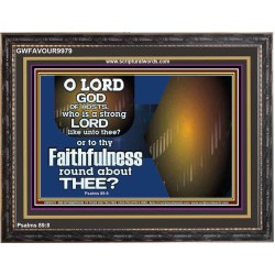 WHO IS A STRONG LORD LIKE UNTO THEE OUR GOD  Scriptural Décor  GWFAVOUR9979  "45X33"