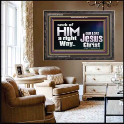 SEEK OF HIM A RIGHT WAY OUR LORD JESUS CHRIST  Custom Wooden Frame   GWFAVOUR10334  