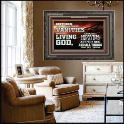 TURN FROM THESE VANITIES TO THE LIVING GOD JEHOVAH  Unique Scriptural Wooden Frame  GWFAVOUR10363  "45X33"