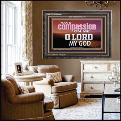 HAVE COMPASSION ON ME O LORD MY GOD  Ultimate Inspirational Wall Art Wooden Frame  GWFAVOUR10389  "45X33"