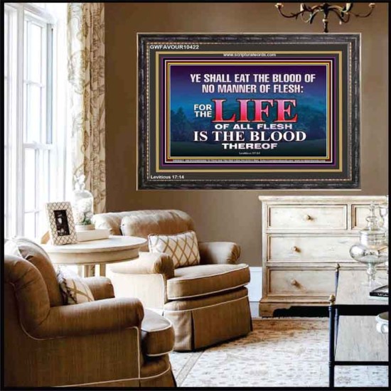 LIFE OF FLESH IS THE BLOOD EAT NO MANNER OF FLESH WITH BLOOD  Church Wooden Frame  GWFAVOUR10422  