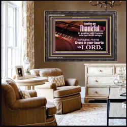 BE THANKFUL IN PSALMS AND HYMNS AND SPIRITUAL SONGS  Scripture Art Prints Wooden Frame  GWFAVOUR10468  "45X33"