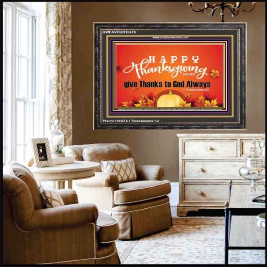 HAPPY THANKSGIVING GIVE THANKS TO GOD ALWAYS  Scripture Art Wooden Frame  GWFAVOUR10476  