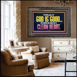 TRULY GOD IS GOOD TO THOSE WITH CLEAN HEART  Scriptural Wooden Frame Wooden Frame  GWFAVOUR10510  "45X33"