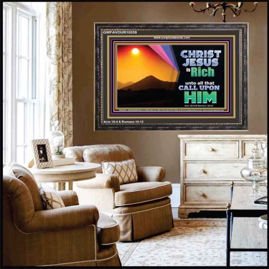 CHRIST JESUS IS RICH TO ALL THAT CALL UPON HIM  Scripture Art Prints Wooden Frame  GWFAVOUR10559  